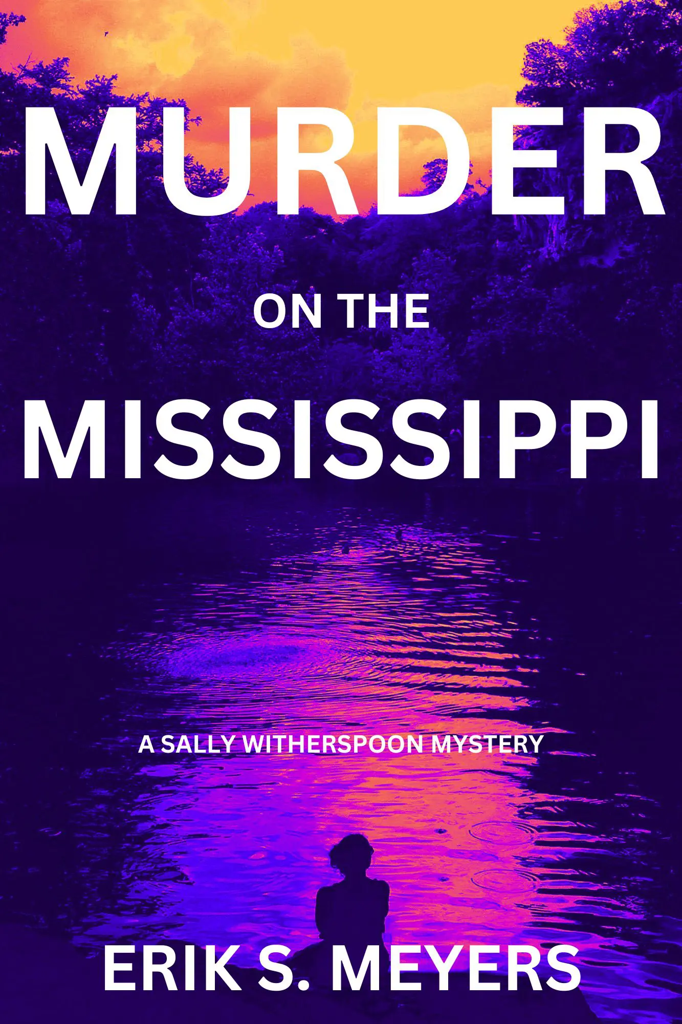 Murder on the Mississippi; The Sally Witherspoon Mystery Series by Erik S. Meyers