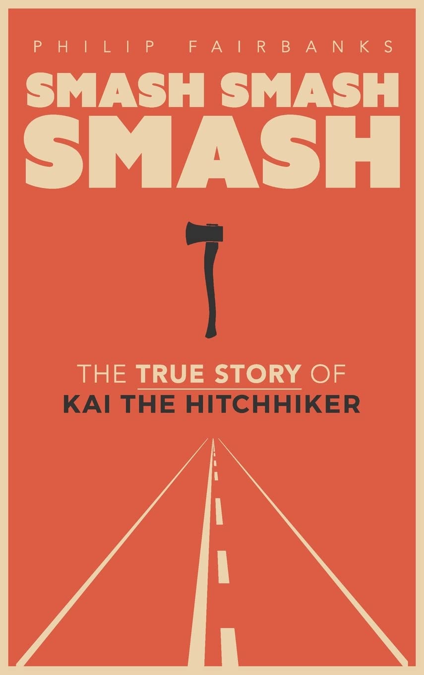 Smash, Smash, Smash: The True Story of Kai the Hitchhiker by Philip Fairbanks