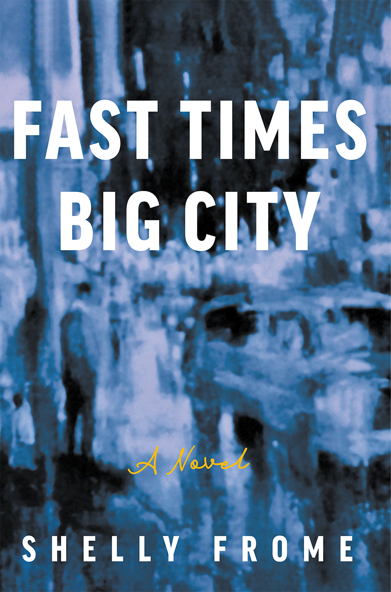 Fast Times, Big City by Shelly Frome - April 15 – May 10, 2024