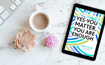 Yes-YOU Matter, YOU Are Enough by Karin J. Lund