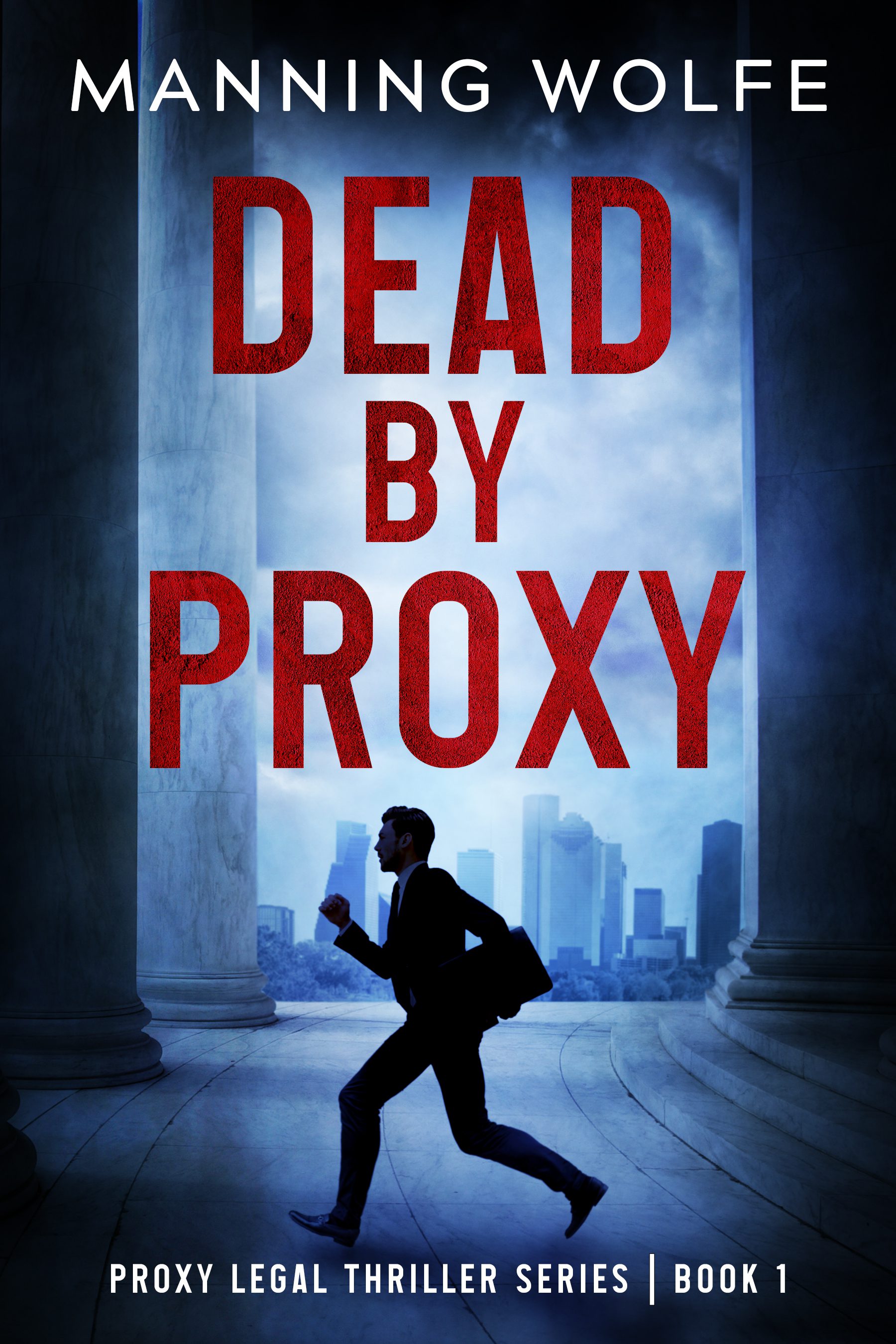 Dead by Proxy - PROXY LEGAL THRILLER SERIES by Manning Wolfe