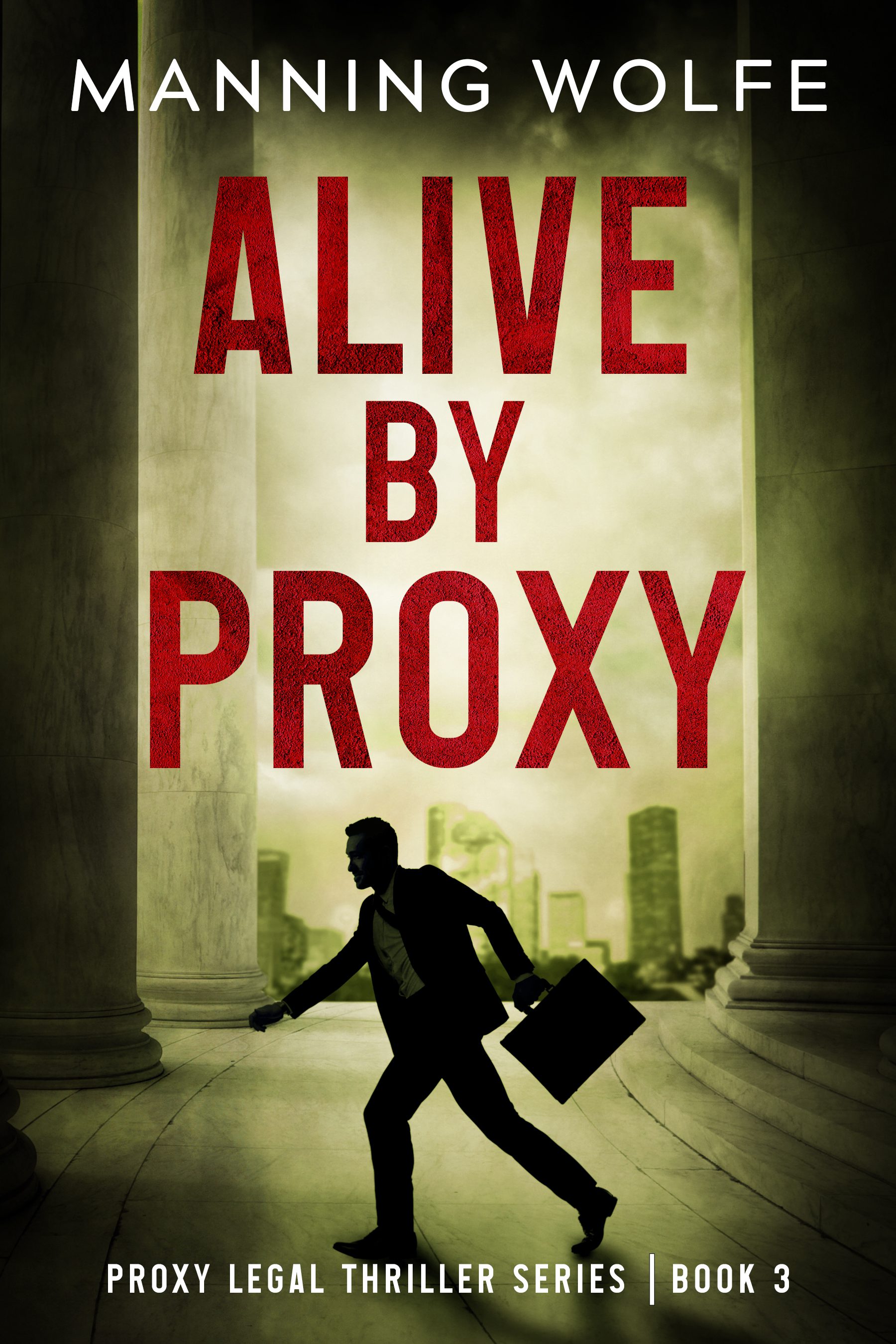 Alive by Proxy - PROXY LEGAL THRILLER SERIES by Manning Wolfe
