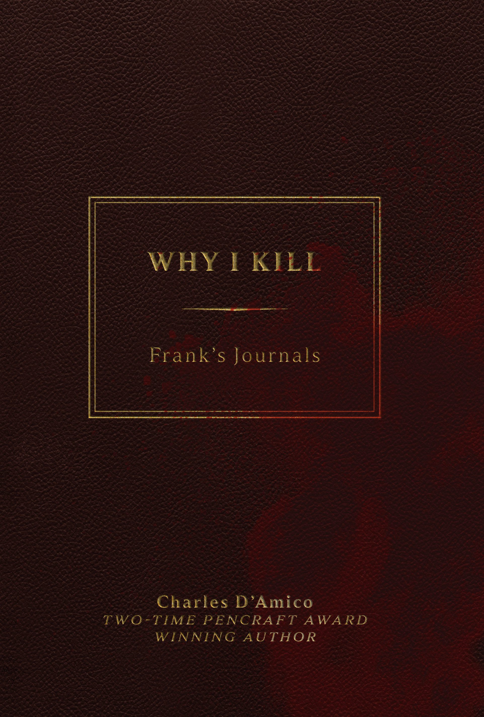 WHY I KILL: FRANK'S JOURNALS by Charles D'Amico