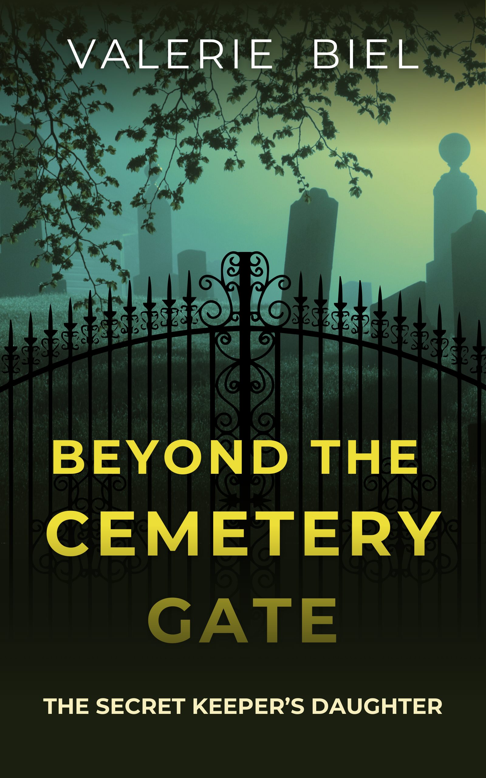 Beyond The Cemetery Gate: The Secret Keeper's Daughter by Valerie Biel 